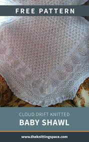 Following the gothic lace pattern, you can knit either a short cowl (wraps once around), a long cowl (wraps twice around), or a scarf. Cloud Drift Knitted Baby Shawl Free Knitting Pattern