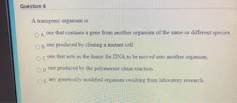 Gmo an organism whose genetic characteristics have been altered by the insertion of a modified gene or a gene from another. Solved Question 4 Division And Differentiation Of Ground Chegg Com