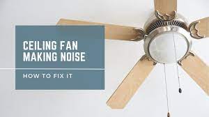 ceiling fan making noise causes how