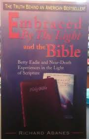 Embraced By The Light And The Bible Betty Eadie And Near Death Experiences In The Light Of Scripture Abanes Richard 9780889651197 Amazon Com Books