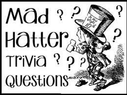 Read on for some hilarious trivia questions that will make your brain and your funny bone work overtime. Mad Hatter Trivia Questions