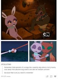 Courage must find a way to get rid of the demon and the new mattress. Cn Ruf1 Oh N1tram Remember That Episode Of Courage The Cowardly Dog Where A Furry Bunny Runs Away From Abusive Dog Dude To Be With Her Lesbian Cat Lover Because That Is All