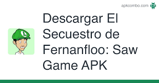 Juego el secuestro de fernanfloo: Descargar El Secuestro De Fernanfloo Saw Game Apk Ultima Version