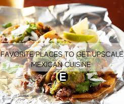 favorite places to get upscale mexican