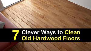 7 clever ways to clean old hardwood floors