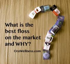 What Is The Best Floss On The Market And Why Orawellness