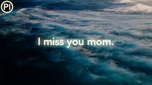 i miss you mom we all miss you you