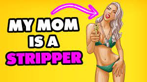 My Mom is a Stripper! - YouTube