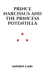 prince narcissus and the princess potentilla ebook by andrew lang prince narcissus and the princess potentilla ebook by andrew lang 1230000403924 rakuten kobo