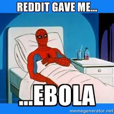 Reddit gave me... ...EBOLA - spiderman sick | Meme Generator via Relatably.com