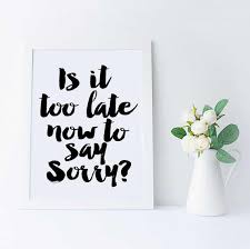 Justin Bieber Quote Song Lyric Art Purpose Album Is It Too Late Now To Say Sorry Lyrics Dorm Decor Song Quotes Instant Download Print