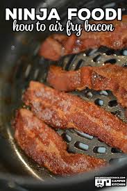 Air Frying Bacon Ninja Foodi Recipes That Crock