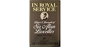 Sir alan frederick lascelles, born in dorset 1887, was royal secretary to four british monarchs between 1920 and 1953. In Royal Service Letters And Journals Of Sir Alan Lascelles 1920 36 By Alan Lascelles