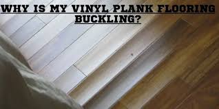 Why Is My Vinyl Plank Flooring Buckling