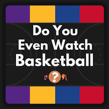 Do You Even Watch Basketball?