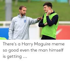 Harry maguire is an english famous footballer and captain of manchester united. There S A Harry Maguire Meme So Good Even The Man Himself Is Getting Meme On Sizzle