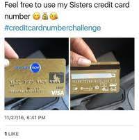 Maybe you would like to learn more about one of these? Feel Free To Use My Sisters Credit Card Number Creditcardnumberchallenge Account Now 209 3503 4012 Debit Visa 112716 641 Pm 1 Like If U Wanna Join The Challenge Dm Me Ur Credit