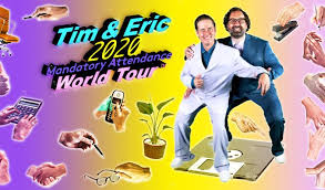 Tim And Eric 2020 Mandatory Attendance World Tour Tickets