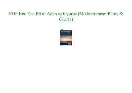 Red Sea Pilot Aden To Cyprus Mediterranean Pilots Charts
