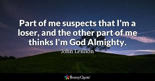 He was killed in 1980. John Lennon Part Of Me Suspects That I M A Loser And