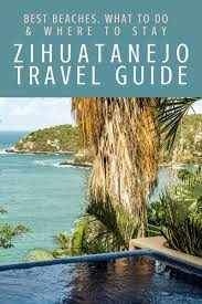 zihuatanejo travel guide best beaches