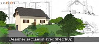 dessiner sa maison avec sketchup tuto