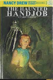 NANCY DREW STORIE cc THE HAUNTED HANDJOB by CAROLYN KEENE - iFunny
