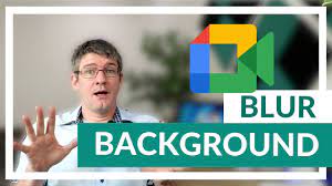 background blur in google meet is here
