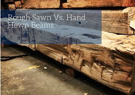 rough sawn vs hand hewn beams blog