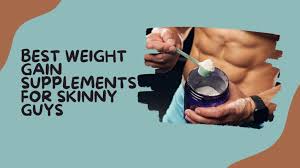 weight gain supplements for skinny guys