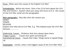 ppt what were the causes of the english civil war powerpoint give a few 3 4 facts about the civil war and charles i explain what your essay will focus on e g the causes of the civil war what