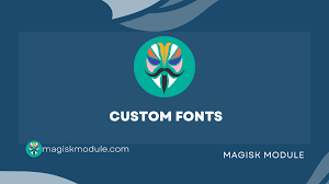 magisk modules custom fonts you should