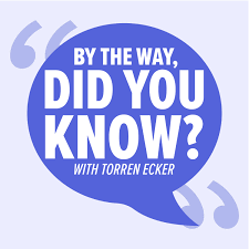 By The Way… Did You Know with Torren Ecker
