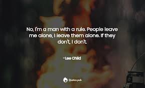 One movie is jack reacher: No I M A Man With A Rule People Leave Me Lee Child Quotes Pub