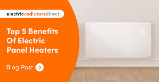 Top 5 Benefits Of Electric Panel Heaters