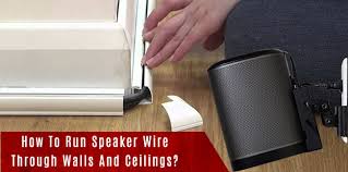 How To Run Speaker Wire Through Walls
