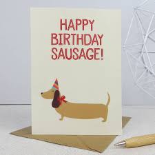 Birthday cards with dogs they're cute, they're cuddly, they're our best friends! Valentine Card Design Happy Birthday Sausage Dog Card