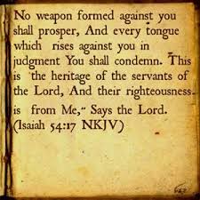 This is the heritage of the servants of jehovah, and their righteousness which is of me, saith jehovah. No Weapon Formed Against Me Shall Prosper