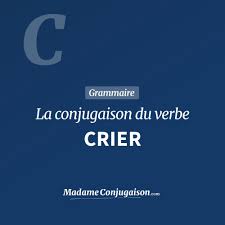 CRIER - La conjugaison du verbe Crier en français