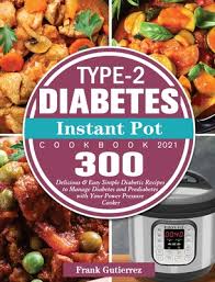 Keep the sodium down and add even more flavor with a homemade broth or stock. Type 2 Diabetes Instant Pot Cookbook 2021 300 Delicious Easy Simple Diabetic Recipes To Manage Diabetes And Prediabetes With Your Power Pressure Co Hardcover Wellesley Books