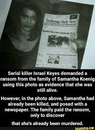 Israel keyes is the most terrifying serial killer you've never heard of. Sarah Keyes Wife Israel Keyes Daughter