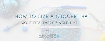 How To Size A Crochet Hat B Hooked Crochet Knitting