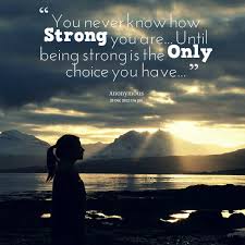It is hard to fail, but it is worse never to have tried to succeed. You Never Know How Strong You Are Until Being Strong Is The Only Choice You Have