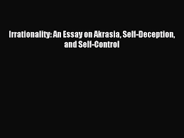 irrationality an essay on akrasia self deception and self irrationality an essay on akrasia self deception and self control pdf video dailymotion
