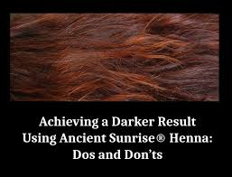 Henna is good to attain healthy and problem free hair. Achieving A Darker Result Using Ancient Sunrise Henna Dos And Don Ts Ancient Sunrise