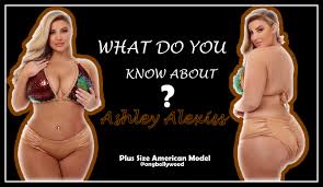 Merch alexiss swim 2021 limited edition calendar. Ashley Alexiss Famous Plus American Model New Sensation Figure And Many Details Below