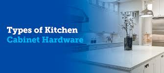 types of kitchen hardware limitless