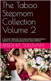 The Taboo Stepmom Collection Volume 2: A second collection of erotica where  stepmothers seduce or are seduced by their step-children by Breesha  Sullivan | Goodreads