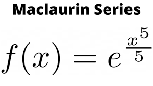 maclaurin series for e x 5 5 you