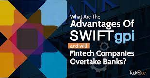 What advantages can it bring to your company? What Are The Advantages Of Swift Gpi And Will Fintech Companies Overtake Banks Taskque